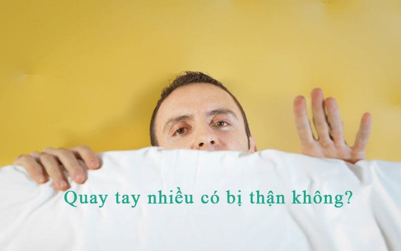 quay tay nhiều có bị thận không quay tay nhiều có bị suy thận không
